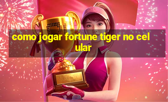 como jogar fortune tiger no celular