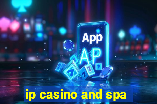 ip casino and spa