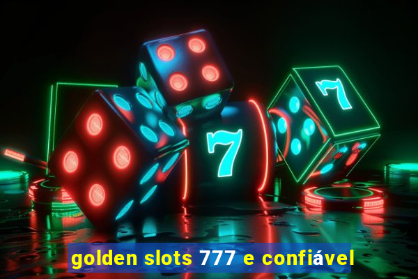 golden slots 777 e confiável