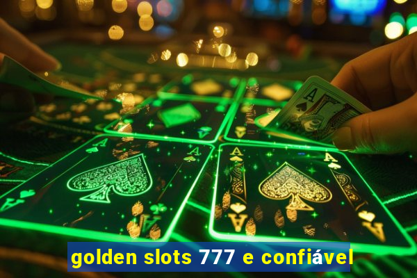 golden slots 777 e confiável