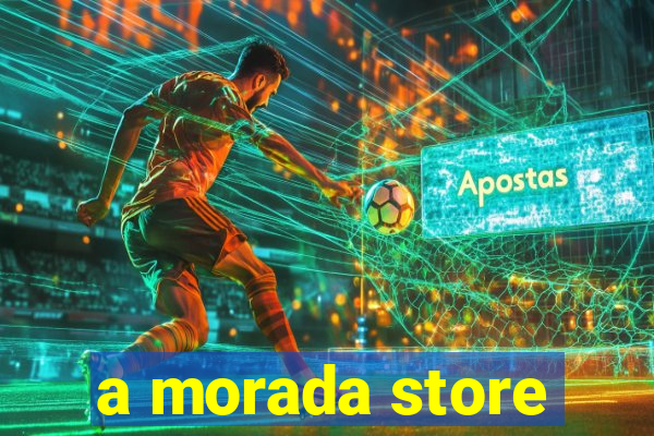 a morada store