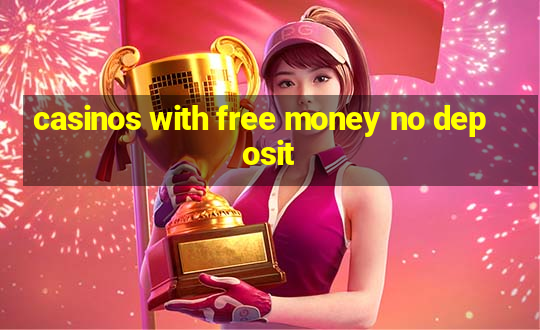 casinos with free money no deposit