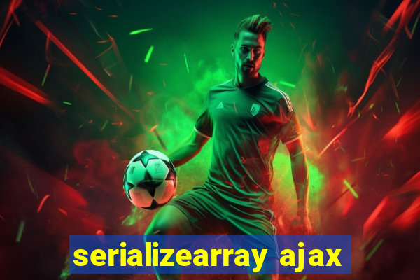 serializearray ajax