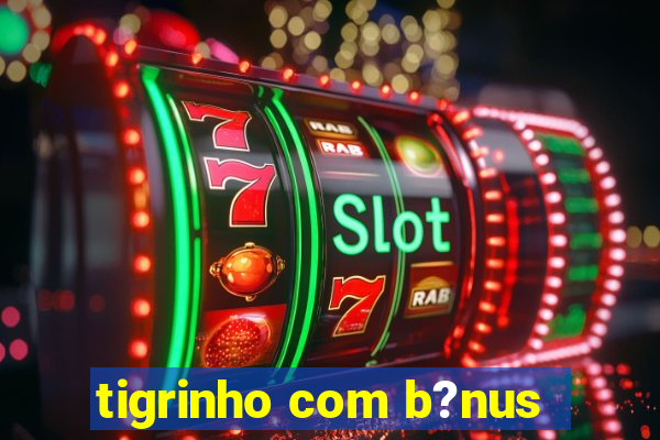 tigrinho com b?nus