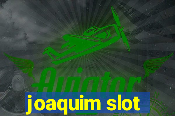 joaquim slot