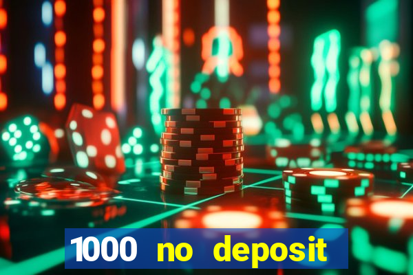 1000 no deposit casino bonus