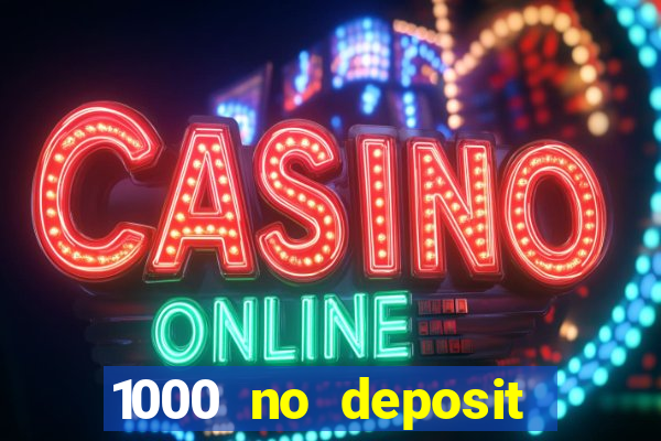 1000 no deposit casino bonus