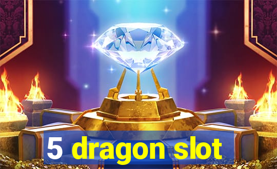 5 dragon slot