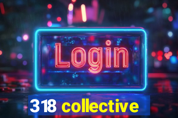 318 collective