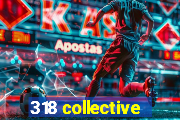 318 collective