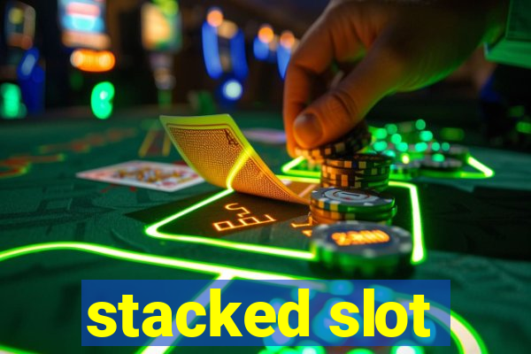 stacked slot