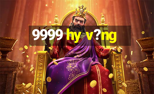 9999 hy v?ng