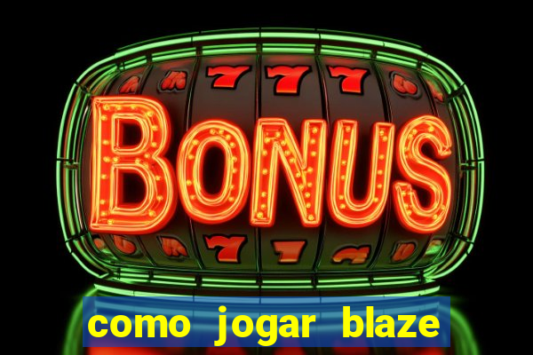 como jogar blaze no celular