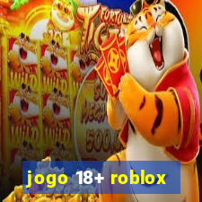 jogo 18+ roblox