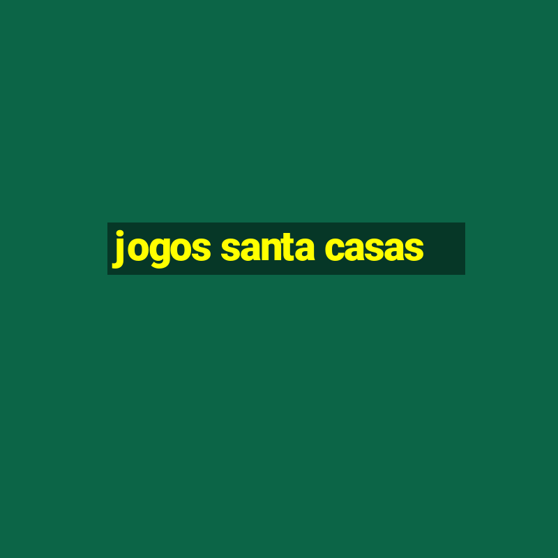 jogos santa casas