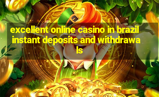 excellent online casino in brazil instant deposits and withdrawals