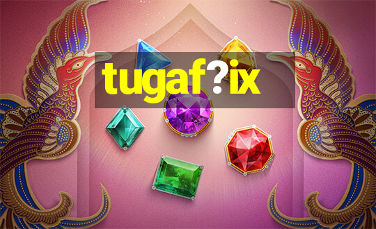 tugaf?ix