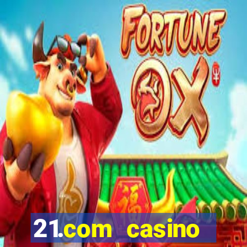 21.com casino casino online