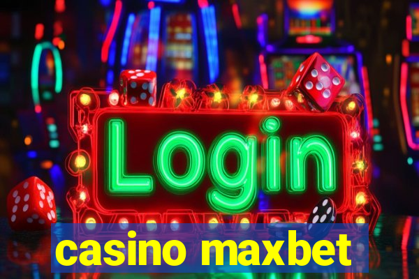 casino maxbet