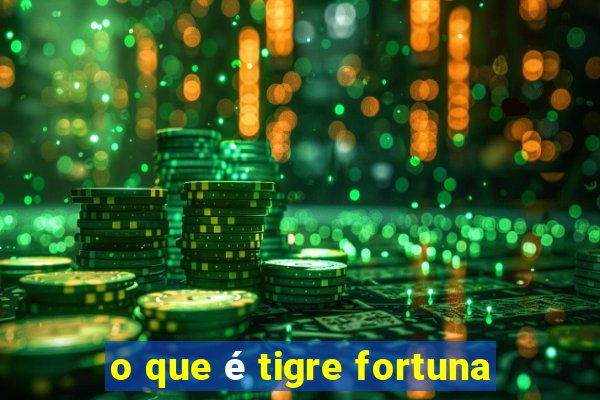 o que é tigre fortuna