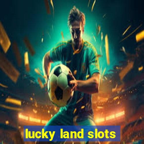 lucky land slots