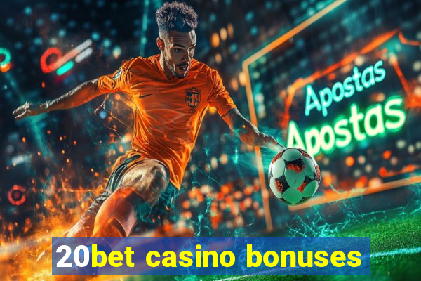 20bet casino bonuses