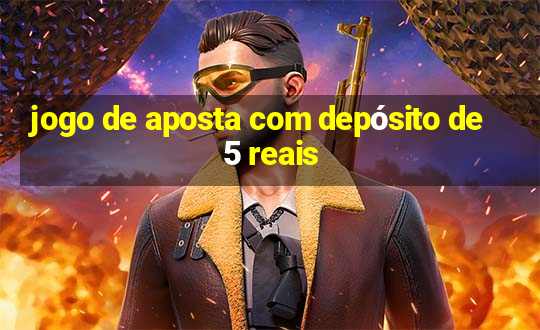 jogo de aposta com depósito de 5 reais