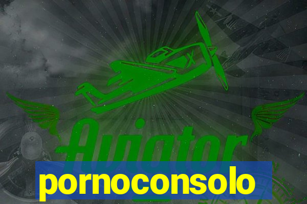 pornoconsolo