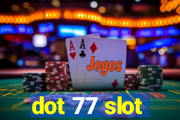 dot 77 slot