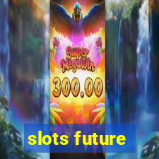 slots future