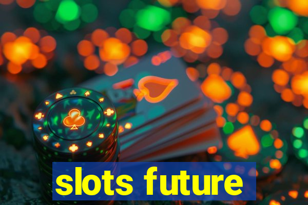 slots future