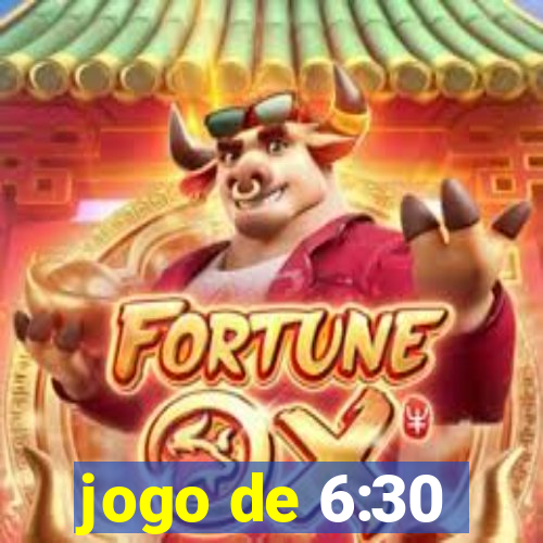 jogo de 6:30