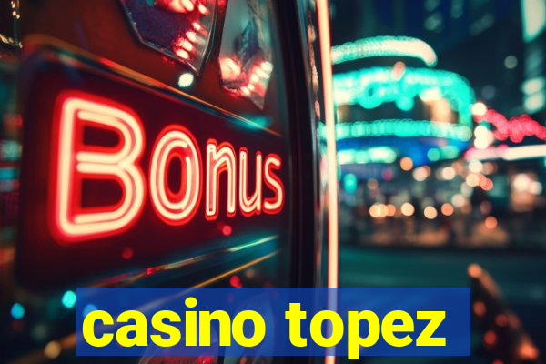 casino topez