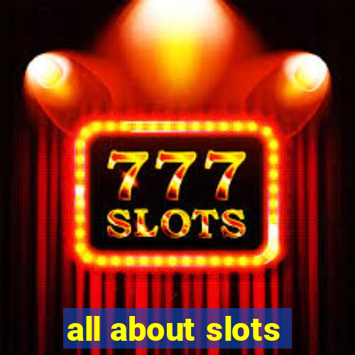 all about slots