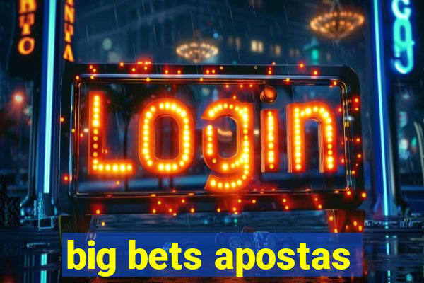 big bets apostas