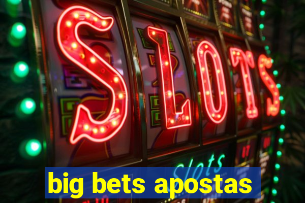 big bets apostas