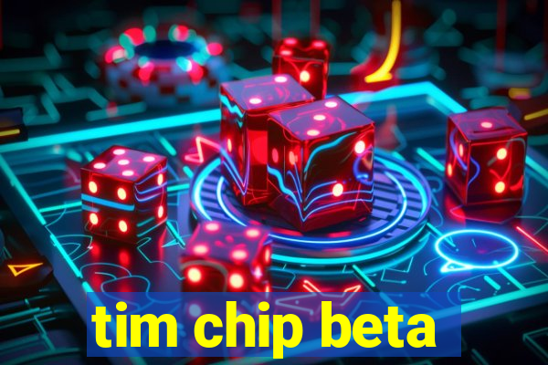 tim chip beta