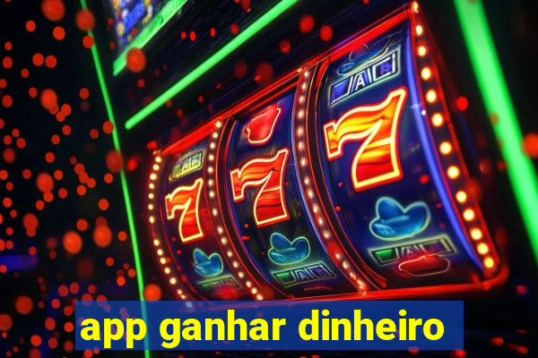 app ganhar dinheiro