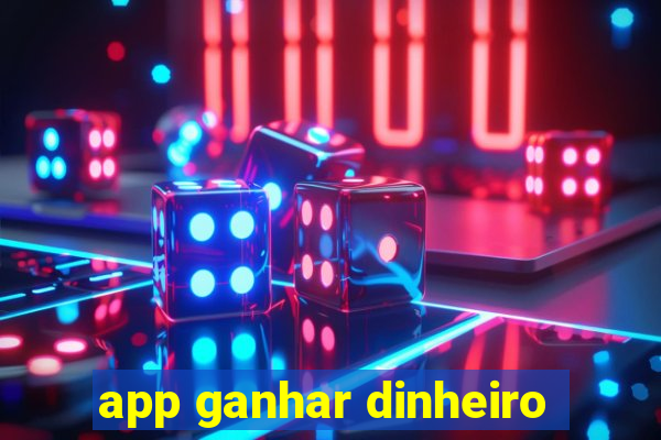 app ganhar dinheiro