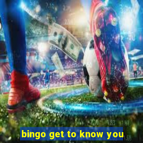 bingo get to know you