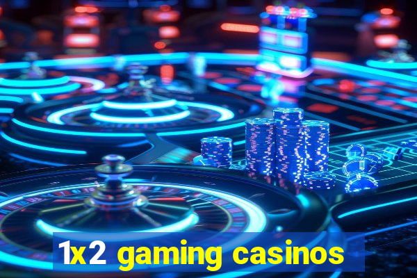 1x2 gaming casinos