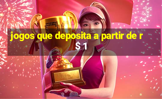 jogos que deposita a partir de r$ 1