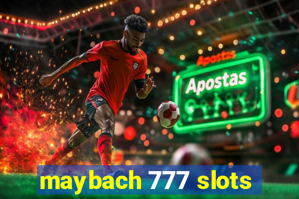 maybach 777 slots