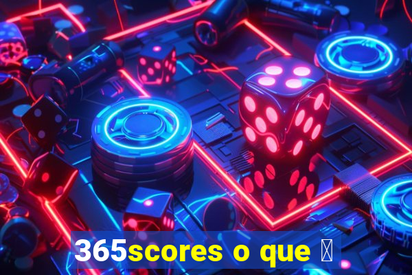 365scores o que 茅