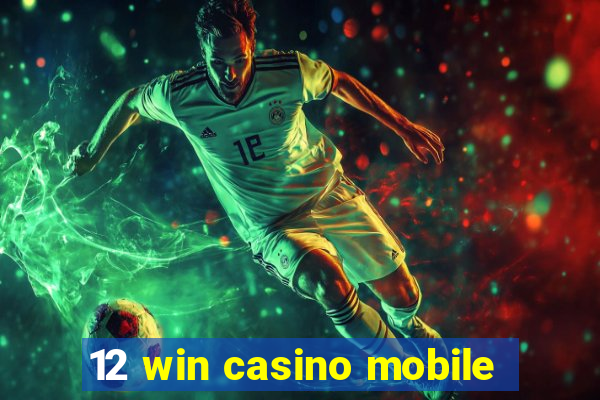 12 win casino mobile