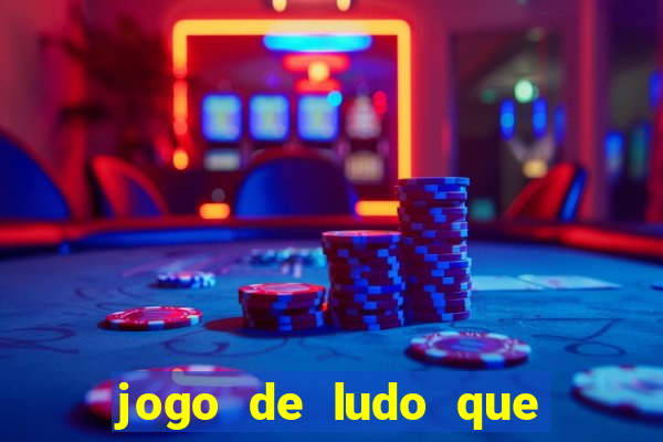 jogo de ludo que ganha dinheiro