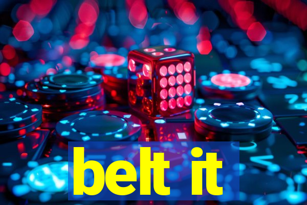 belt it