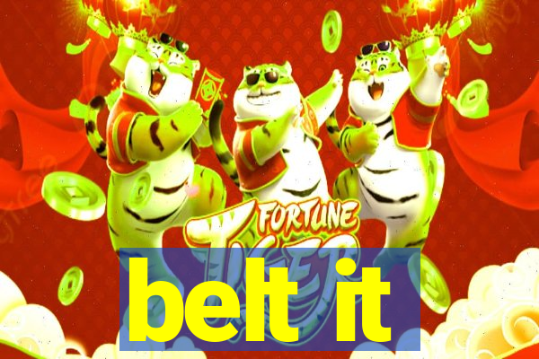 belt it