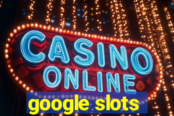 google slots