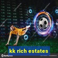 kk rich estates